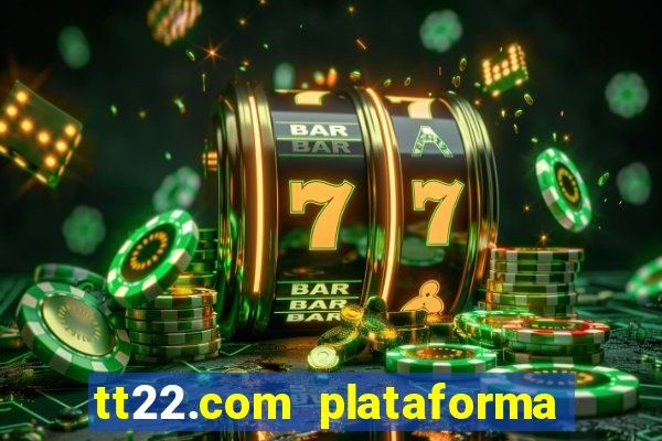 tt22.com plataforma de jogos